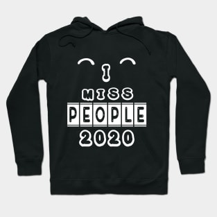 I MISS PEOPLE 2020 FUNNY GIFT Hoodie